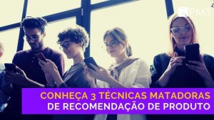 1PAiHIcgQhu6ga88x4Af_Conhe_a_3_t_cnicas_matadoras_de_recomenda_o_de_produto