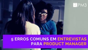 IrUo6X2SSVS9xKq1dhU1_5-erros-comuns-em-entrevistas-para-product-manager-blog-pm3