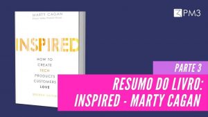 hYjQbInTRWTvCFQUXtwk_inspired-marty-cagan-resumo-do-livro-parte3-blog-pm3