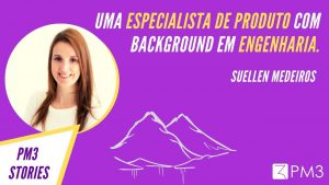 kKW3jlLpSna8b3EnCDXw_uma-especialista-de-produto-com-background-em-engenharia-pm3-stories-suellen-medeiros